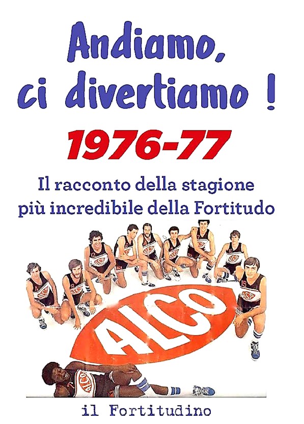 “Andiamo, ci divertiamo”, la stagione più incredibile della Fortitudo