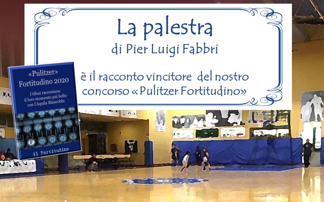 “La Palestra” di Pier Luigi Fabbri è il racconto vincitore del premio Pulitzer Fortitudino 2020. La motivazione di Cristiano Governa.